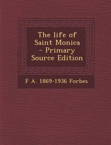 The Life of Saint Monica - Primary Source Edition
