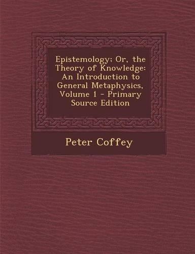 Epistemology; Or, the Theory of Knowledge