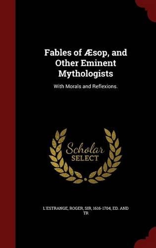 Fables of Æsop, and Other Eminent Mythologists: With Morals and Reflexions.(English)