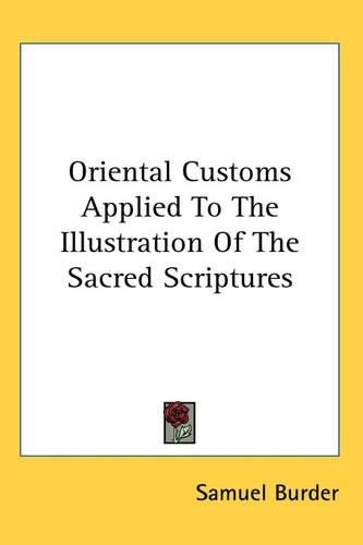 Oriental Customs Applied to the Illustration of the Sacred Scriptures