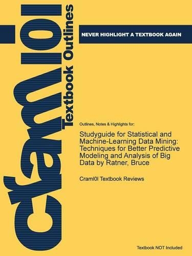 Studyguide for Statistical and Machine-Learning Data Mining: Techniques for Better Predictive Modeling and Analysis of Big Data by Ratner, Bruce