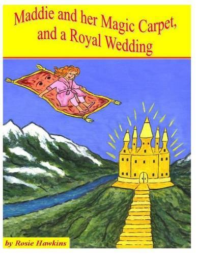 Maddie and her Magic Carpet, and a Royal Wedding: (Maddie and the Magic Carpet)