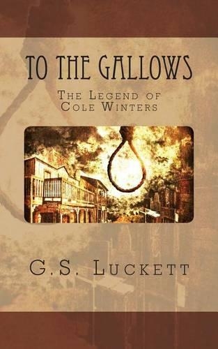 To the Gallows: (The Legend of Cole Winters)