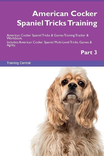 American Cocker Spaniel Tricks Training American Cocker Spaniel Tricks & Games Training Tracker & Workbook. Includes