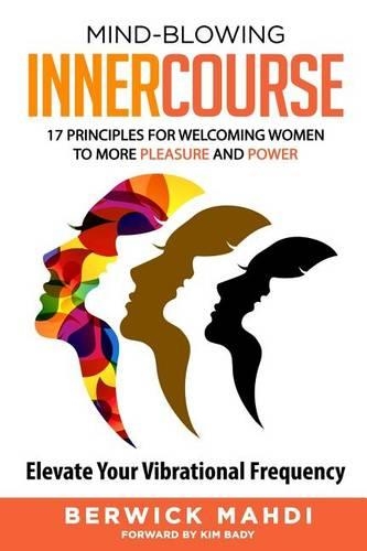 Mind-blowing InnerCourse: 17 Principles for Welcoming Women to More Pleasure & Power(English)