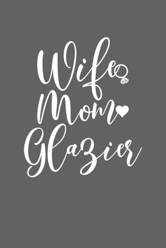 Wife Mom Glazier