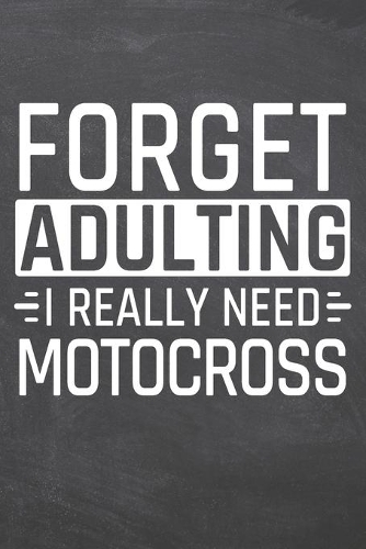 Forget Adulting I Really Need Motocross: Motocross Notebook, Planner or Journal - Size 6 x 9 - 110 Dot Grid Pages - Office Equipment, Supplies, Gear -Funny Motocross Gift Idea for Christmas