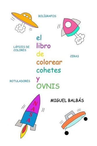 El libro de colorear cohetes y ovnis: (4 Un Mundo de Color)