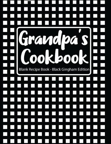 Grandpa's Cookbook Blank Recipe Book Black Gingham Edition