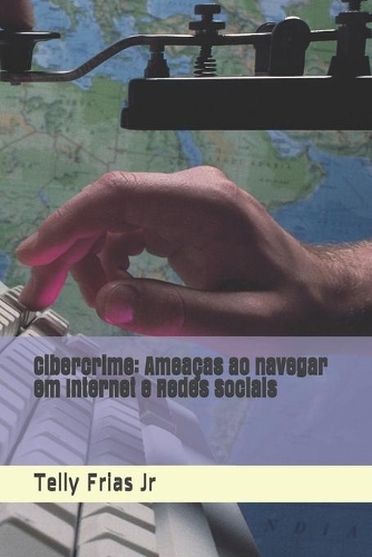 Cibercrime: Ameaças ao navegar em Internet e Redes Sociais