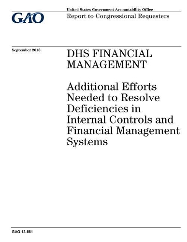 Dhs Financial Management: Additional Efforts Needed to Resolve Deficiencies in Internal Controls and Financial Management Systems
