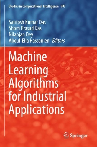 Machine Learning Algorithms for Industrial Applications: (907 Studies in Computational Intelligence)