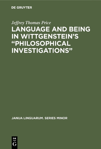 Language and Being in Wittgenstein’s “Philosophical Investigations”