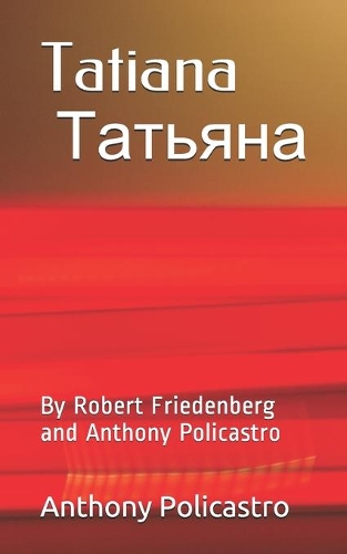 Tatiana &#1058;&#1072;&#1090;&#1100;&#1103;&#1085;&#1072;: By Robert Friedenberg and Anthony Policastro