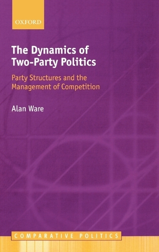 The Dynamics of Two-Party Politics: Party Structures and the Management of Competition(Comparative Politics)