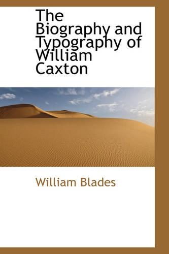 The Biography and Typography of William Caxton