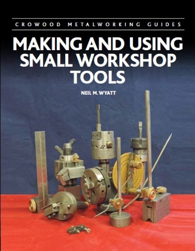 Making and Using Small Workshop Tools: (Crowood Metalworking Guides)