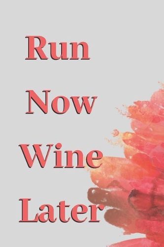 Run Now Wine Later