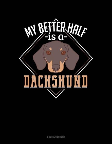 My Better Half Is A Dachshund