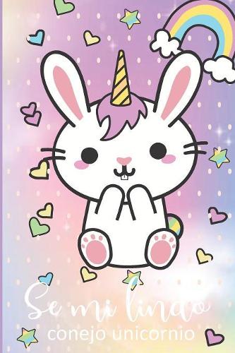 se mi lindo conejo unicornio: diario de Unicornio Para escribir libreta para niñas cuaderno de unicornio ideal para regalar para regreso a clases con 120 hojas