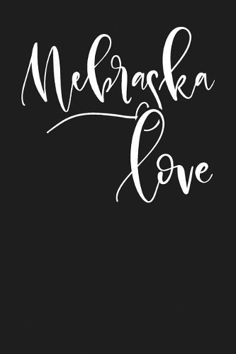 Nebraska Love: State of Nebraska College Ruled 6"x9" 120 Page Lined Notebook