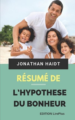 Jonathan Haidt - Résumé De L'HYPOTHESE DU BONHEUR