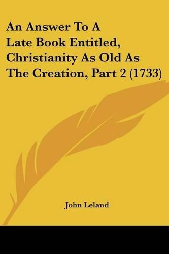 An Answer To A Late Book Entitled, Christianity As Old As The Creation, Part 2 (1733): (English)
