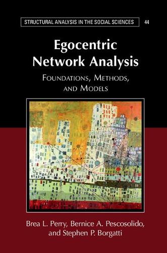 Egocentric Network Analysis: Foundations, Methods, and Models(Series Number 44 Structural Analysis in the Social Sciences)