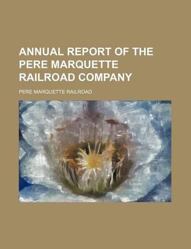 Annual Report of the Pere Marquette Railroad Company