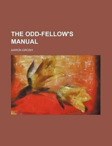 The Odd-Fellow's Manual