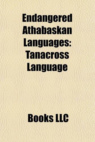 Endangered Athabaskan Languages: Tanacross Language, Danezaa, Tahltan Language, Sekani Language, Mescalero Language, Witsuwit'en(English)
