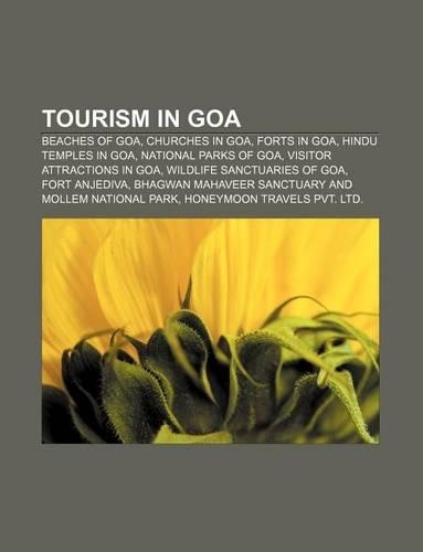 Tourism in Goa: Beaches of Goa, Churches in Goa, Forts in Goa, Hindu Temples in Goa, National Parks of Goa, Visitor Attractions in Goa(English)