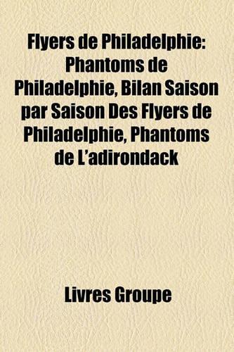Flyers de Philadelphie: Phantoms de Philadelphie, Bilan Saison Par Saison Des Flyers de Philadelphie, Phantoms de L'Adirondack(French)