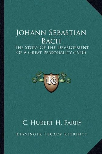 Johann Sebastian Bach: The Story Of The Development Of A Great Personality (1910)(English)