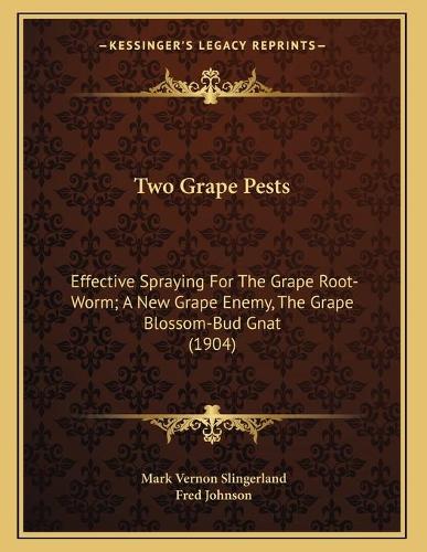 Two Grape Pests: Effective Spraying For The Grape Root-Worm; A New Grape Enemy, The Grape Blossom-Bud Gnat (1904)(English)
