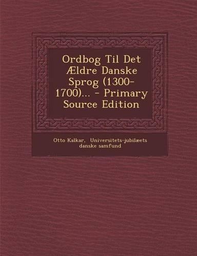 Ordbog Til Det Ældre Danske Sprog (1300-1700)...