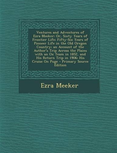 Ventures and Adventures of Ezra Meeker