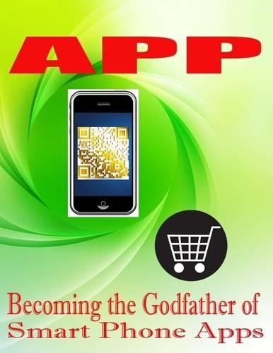 App - Becoming the Godfather of Smart Phone Apps