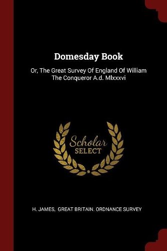Domesday Book: Or, The Great Survey Of England Of William The Conqueror A.d. Mlxxxvi