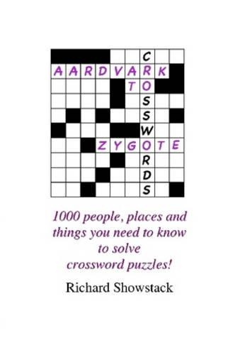 Aardvark to Zygote: 1000 People, Places and Things You Need to Know to Solve Crossword Puzzles!