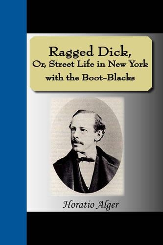 Ragged Dick, Or, Street Life in New York with the Boot-Blacks