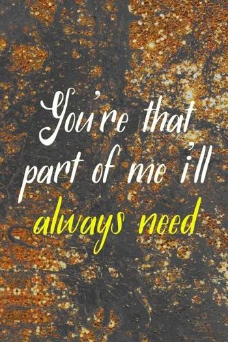 You're That Part Of Me I'll Always Need
