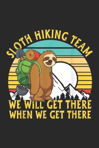 Sloth Hiking Team we will get there when we get there