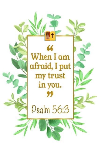 When I Am Afraid, I Put My Trust in You