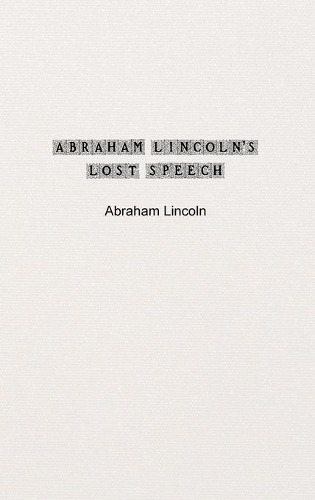 Abraham Lincoln's Lost Speech