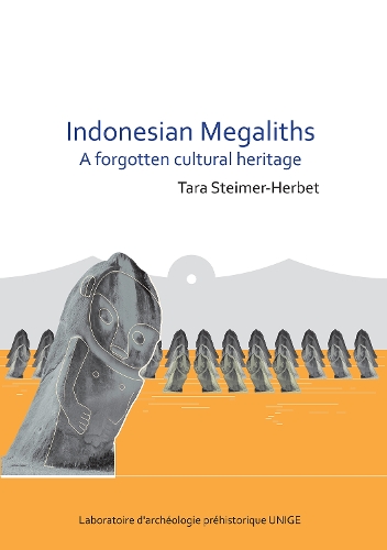 Indonesian Megaliths: A Forgotten Cultural Heritage: A Forgotten Cultural Heritage(Laboratoire d'archéologie préhistorique UNIGE)