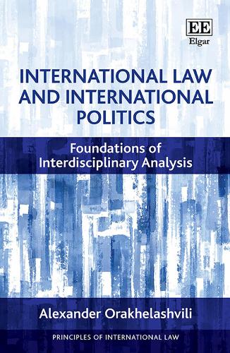 International Law and International Politics: Foundations of Interdisciplinary Analysis(Principles of International Law series)