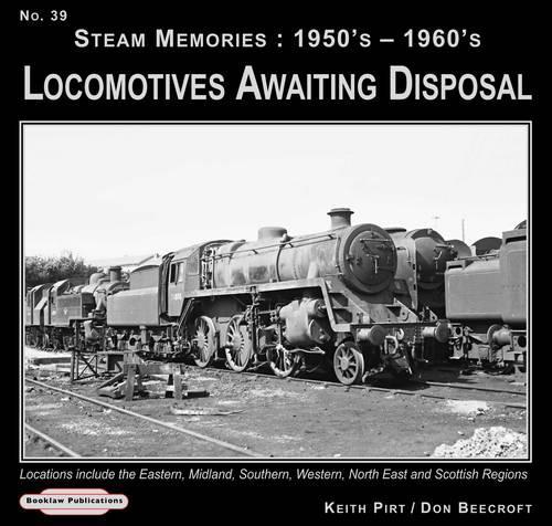 Steam Memories 1950's-1960's Locomotives Awaiting Disposal: No. 39 Locations Include the Eastern ,Midland, Southern, Western, North East and Scottish Regions(v. 39 Steam Memories)