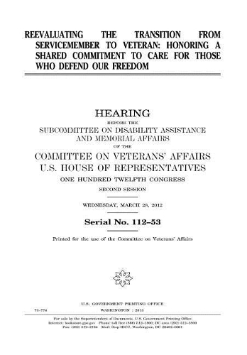 Reevaluating the Transition from Servicemember to Veteran: Honoring a Shared Commitment to Care for Those Who Defend Our Freedom: Hearing Before the Subcommittee on Disability Assistance and Memorial Affairs