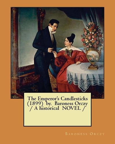 Emperor's Candlesticks (1899) by. Baroness Orczy / A historical NOVEL /